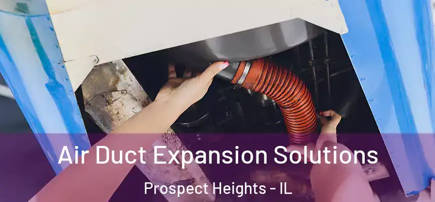  Air Duct Expansion Solutions Prospect Heights - IL