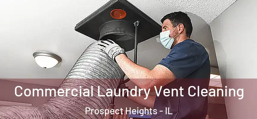  Commercial Laundry Vent Cleaning Prospect Heights - IL