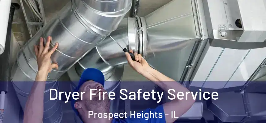  Dryer Fire Safety Service Prospect Heights - IL
