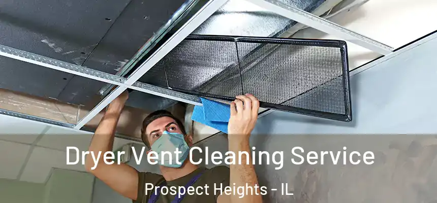  Dryer Vent Cleaning Service Prospect Heights - IL