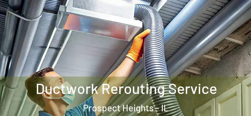  Ductwork Rerouting Service Prospect Heights - IL