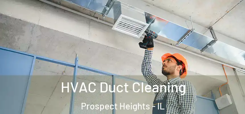  HVAC Duct Cleaning Prospect Heights - IL