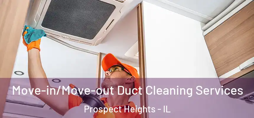  Move-in/Move-out Duct Cleaning Services Prospect Heights - IL
