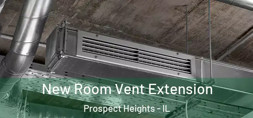  New Room Vent Extension Prospect Heights - IL