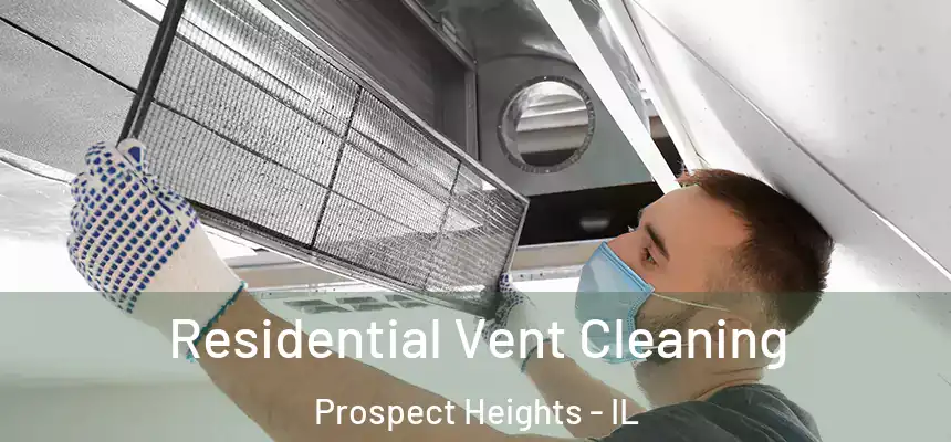 Residential Vent Cleaning Prospect Heights - IL