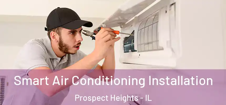  Smart Air Conditioning Installation Prospect Heights - IL